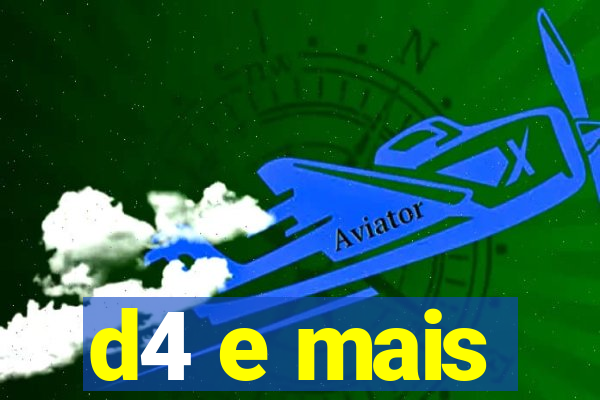 d4 e mais